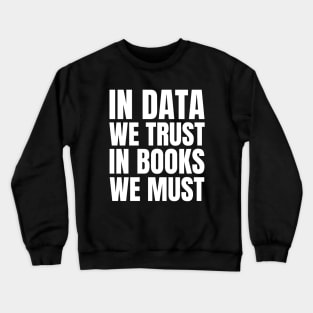 Trust in Data, Embrace the Books: A Gift for the IT Manager in Your Life! Crewneck Sweatshirt